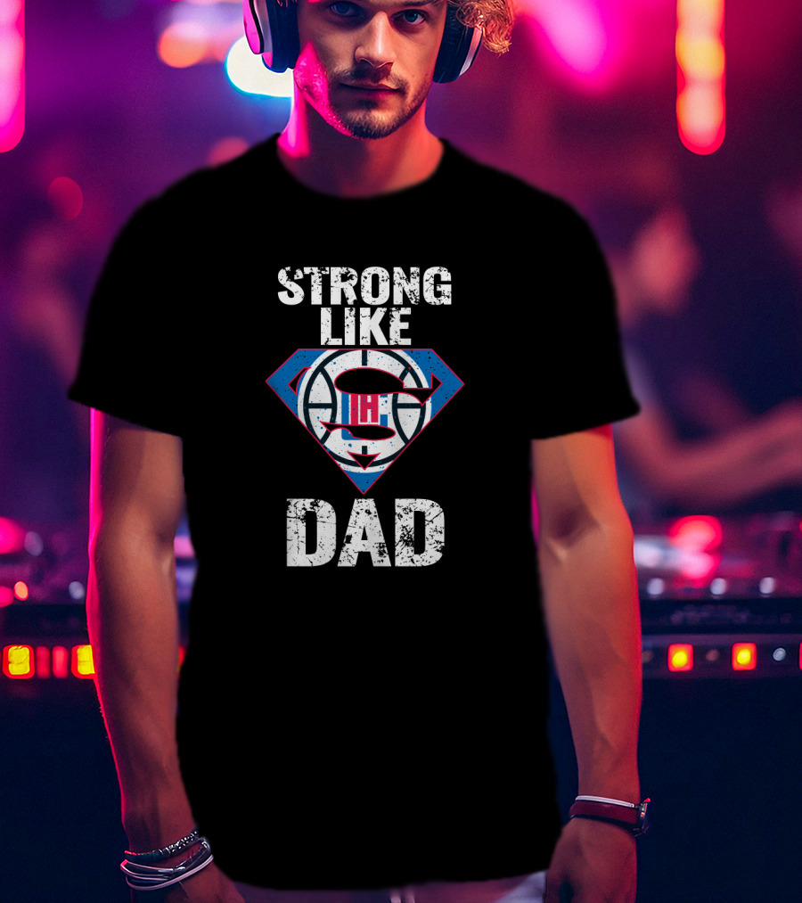 La Clippers Strong Like Super Dad T-Shirt