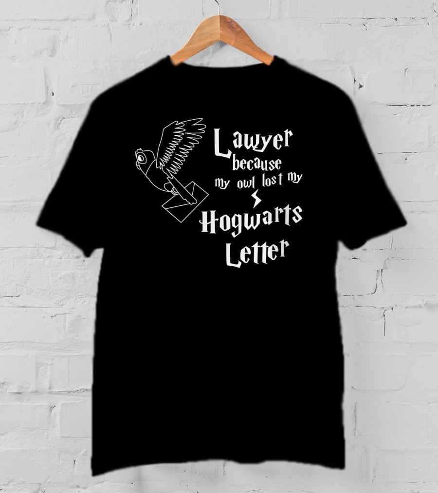 Lawyer Because My Owl Lost My Hogwarts Letter Wizarding School Admission T-Shirt