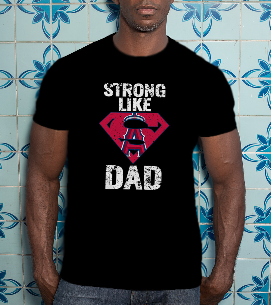 Strong Like Los Angeles Angels Super Dad T-Shirt