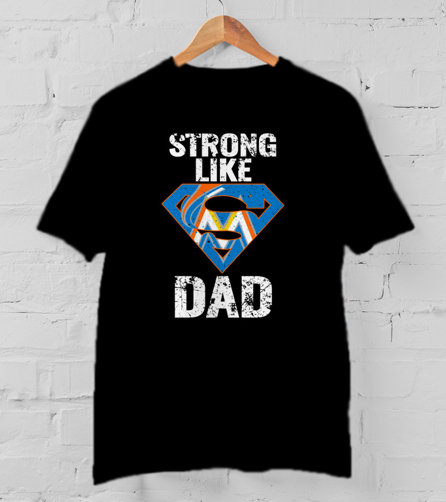 Strong Like Dad Miami Marlins Super Dad T-Shirt