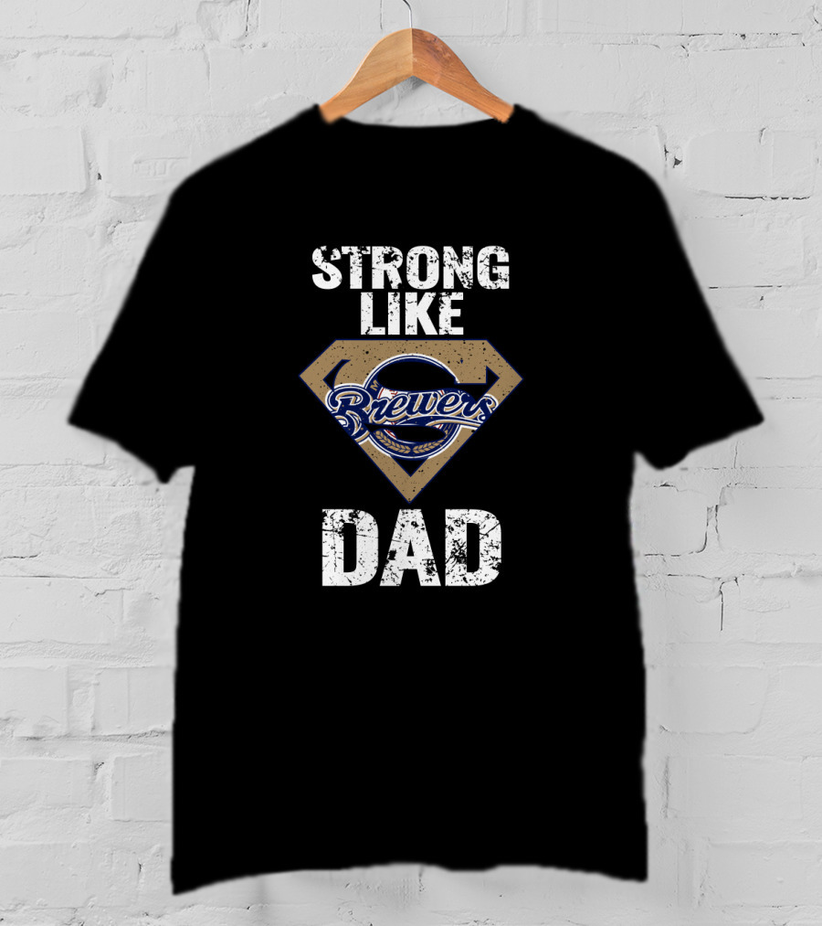 Strong Like Dad Milwaukee Brewers Super Dad T-Shirt