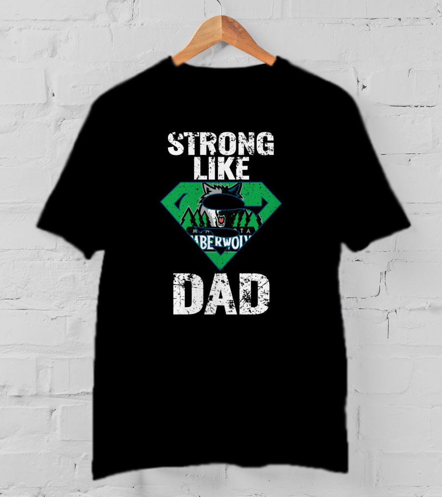 Strong Like Minnesota Timberwolves Dad T-Shirt