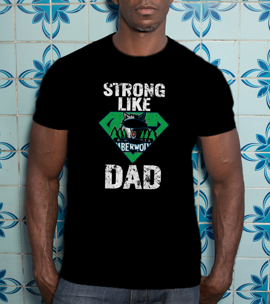 Strong Like Minnesota Timberwolves Dad T-Shirt
