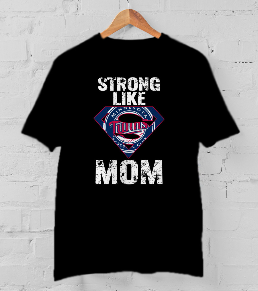 Minnesota Twins Strong Like Mom Logo Baseball Club T-Shirt