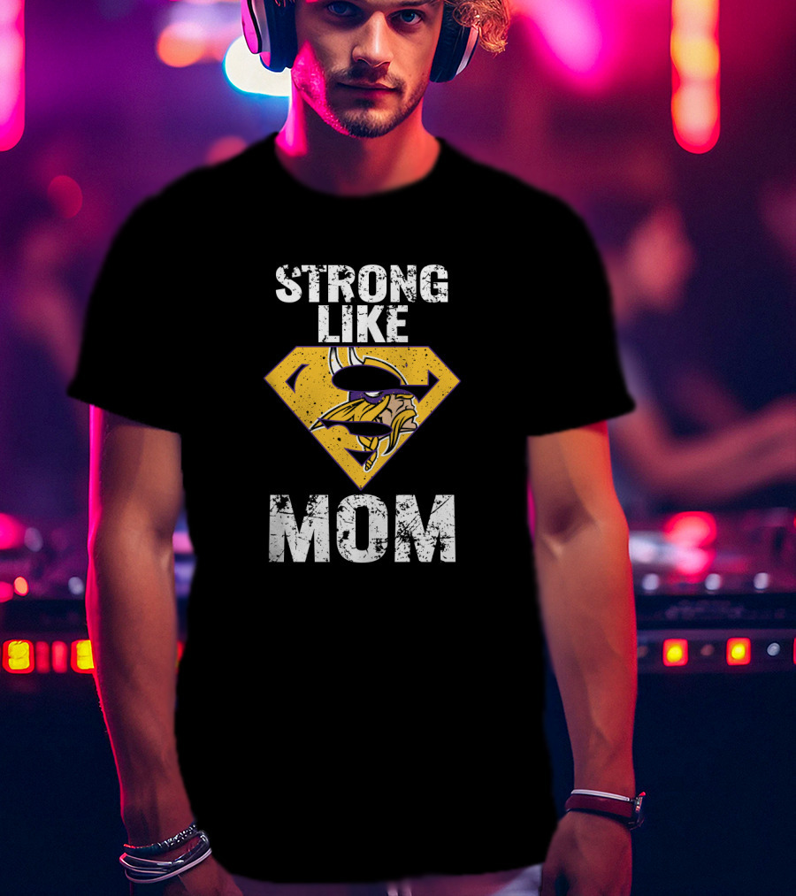 Strong Like Minnesota Vikings Super Mom T-Shirt