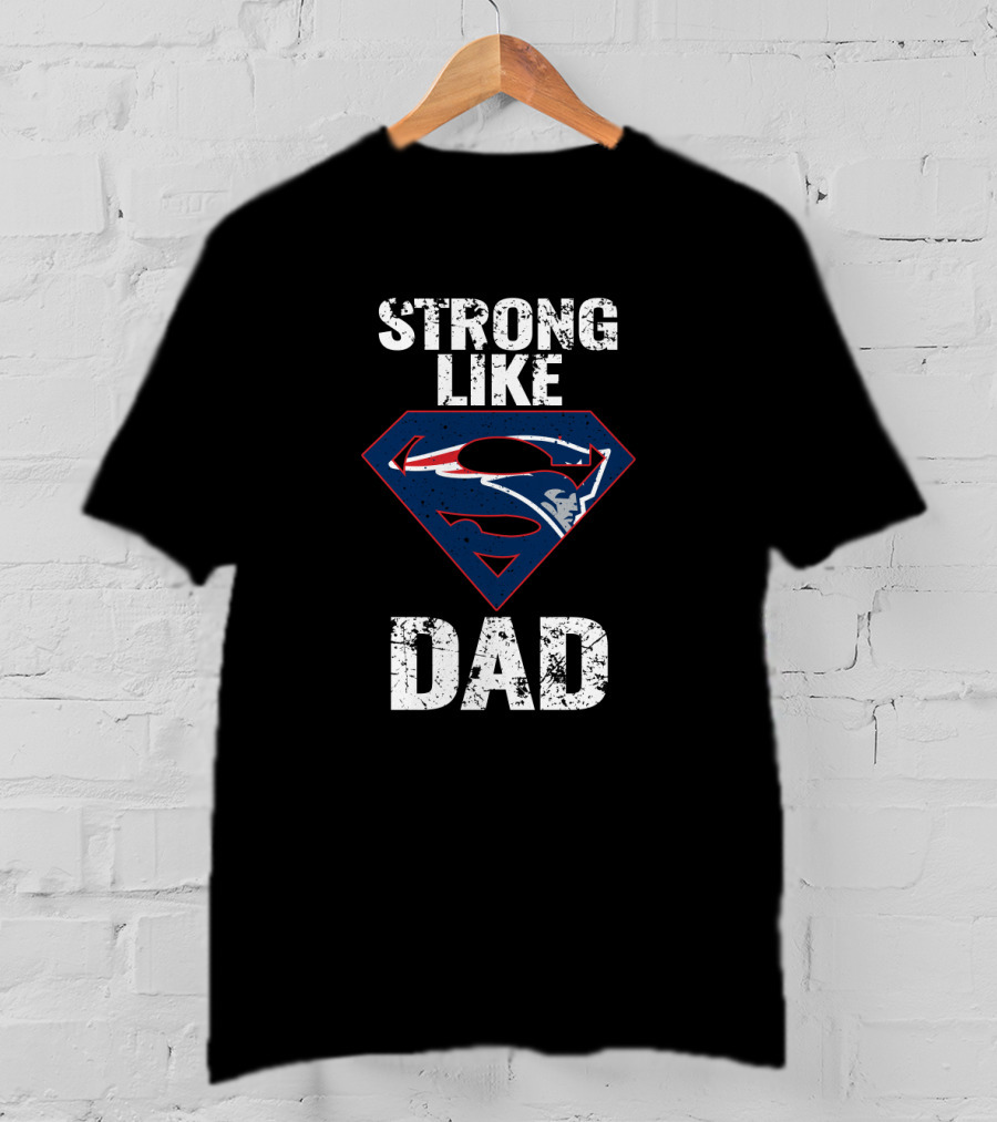 New England Patriots Strong Like Super Dad T-Shirt