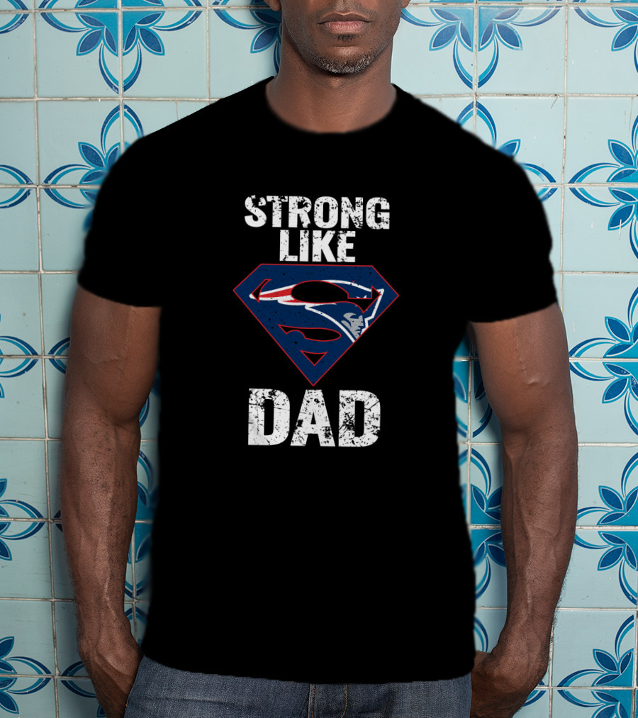 New England Patriots Strong Like Super Dad T-Shirt