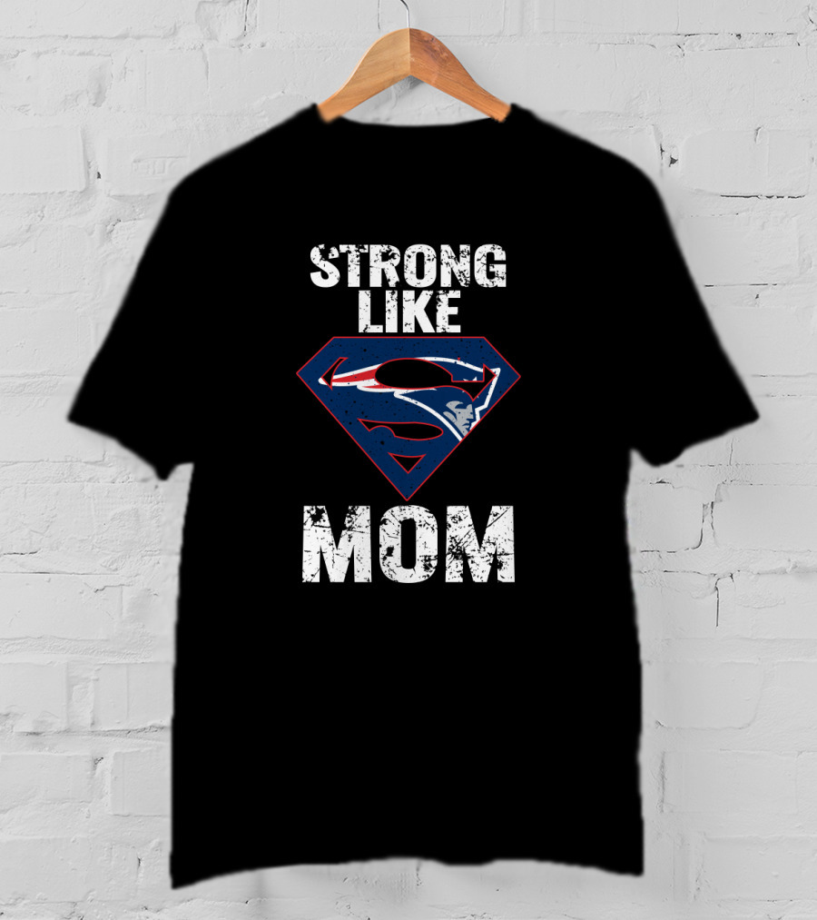 Strong Like Mom New England Patriots Super T-Shirt