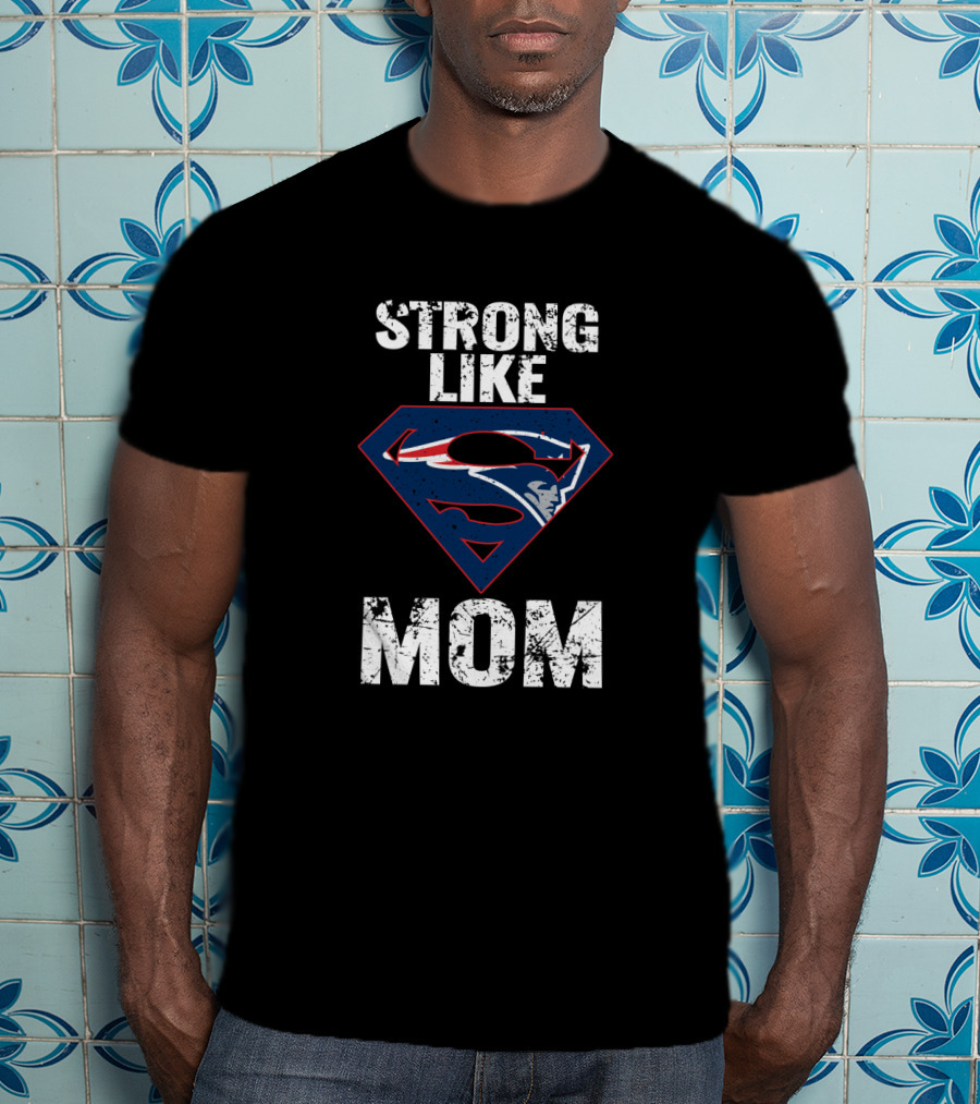 Strong Like Mom New England Patriots Super T-Shirt