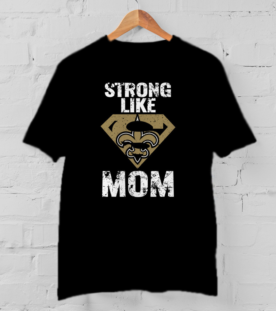 Strong Like Mom New Orleans Saints Logo Fleur-De-Lis T-Shirt