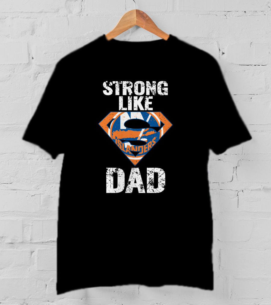 Strong Like Dad New York Islanders Super Dad T-Shirt