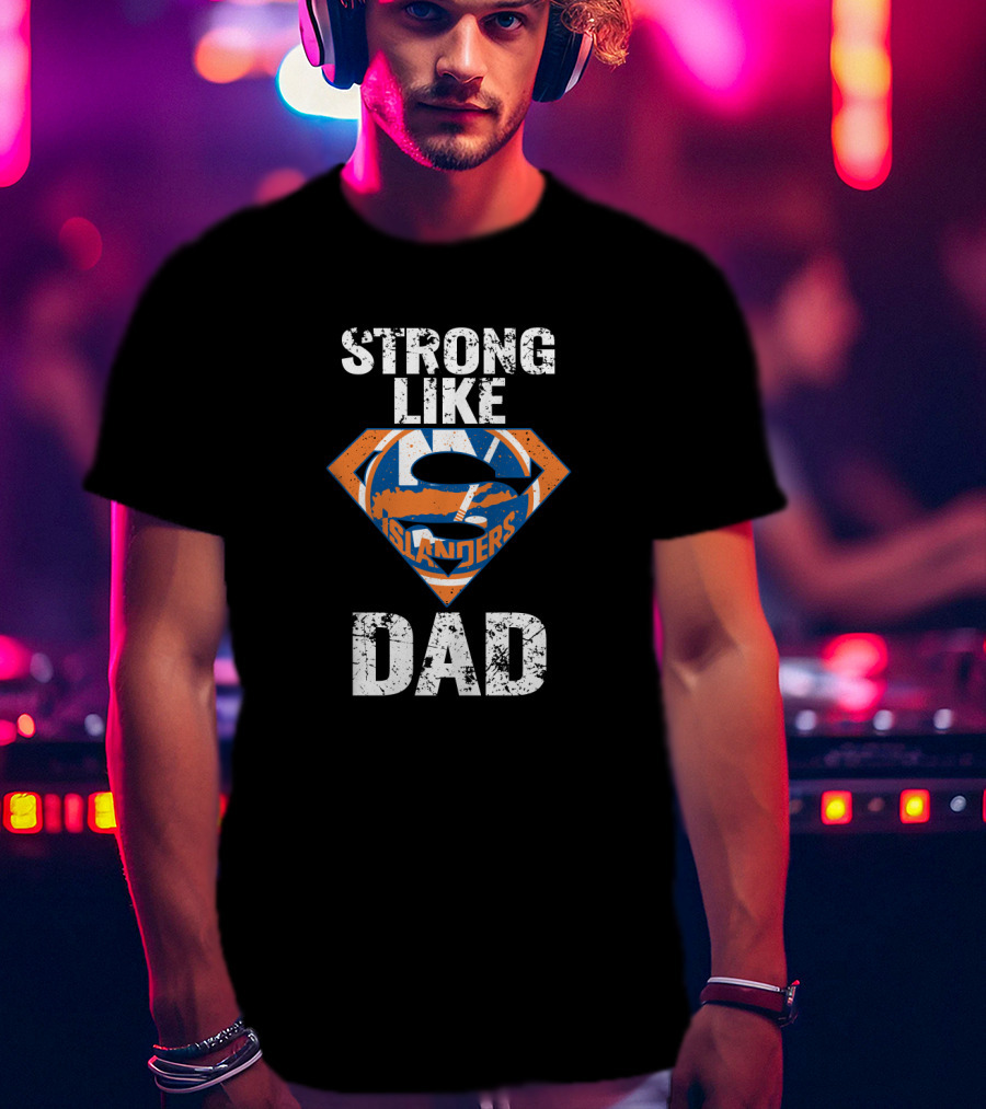 Strong Like Dad New York Islanders Super Dad T-Shirt