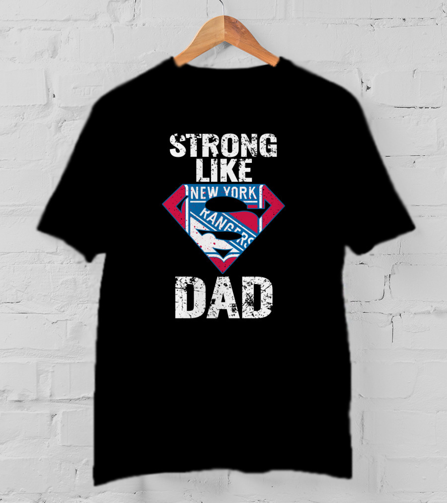 Strong Like Super New York Rangers Dad T-Shirt