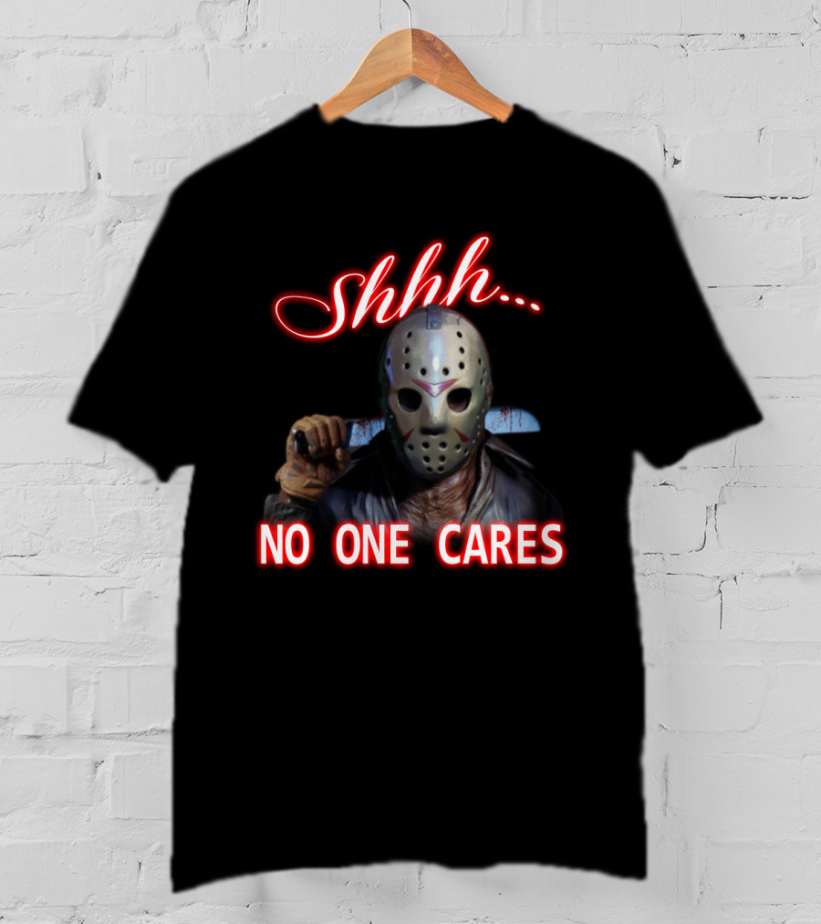 Shhh. No One Cares Jason Voorhees Friday The 13th Mask Knife T-Shirt