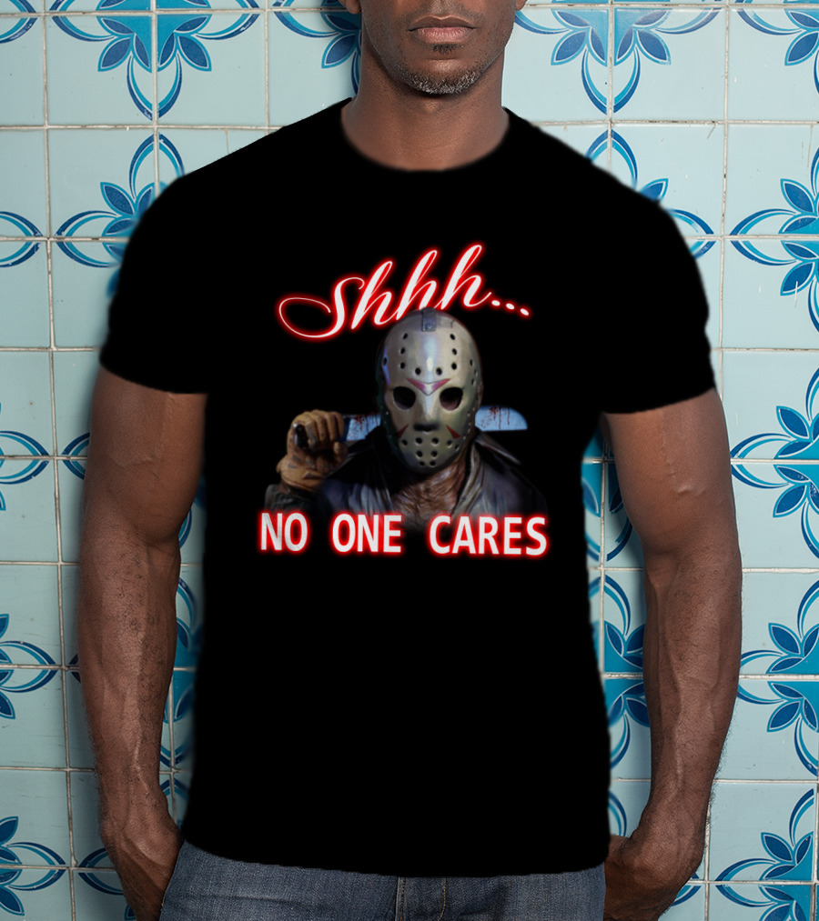 Shhh. No One Cares Jason Voorhees Friday The 13th Mask Knife T-Shirt