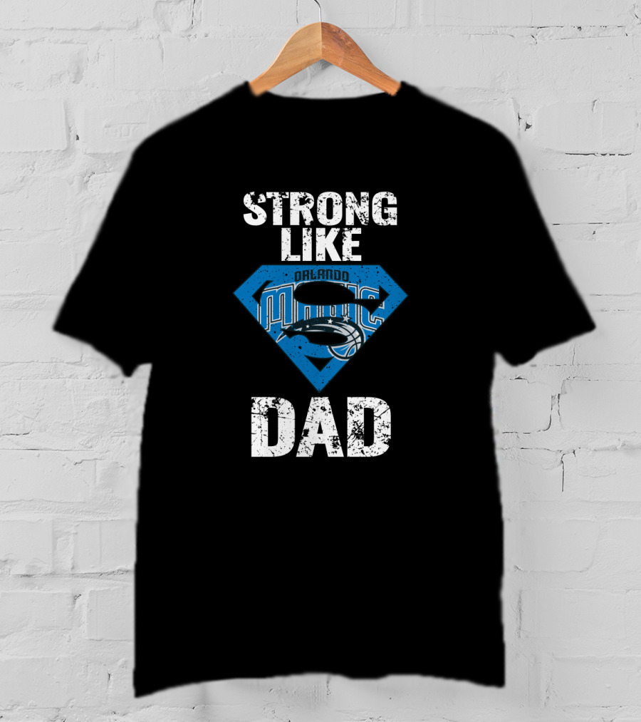 Strong Like Orlando Magic Dad T-Shirt