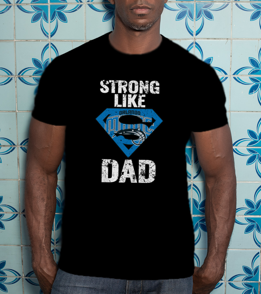 Strong Like Orlando Magic Dad T-Shirt