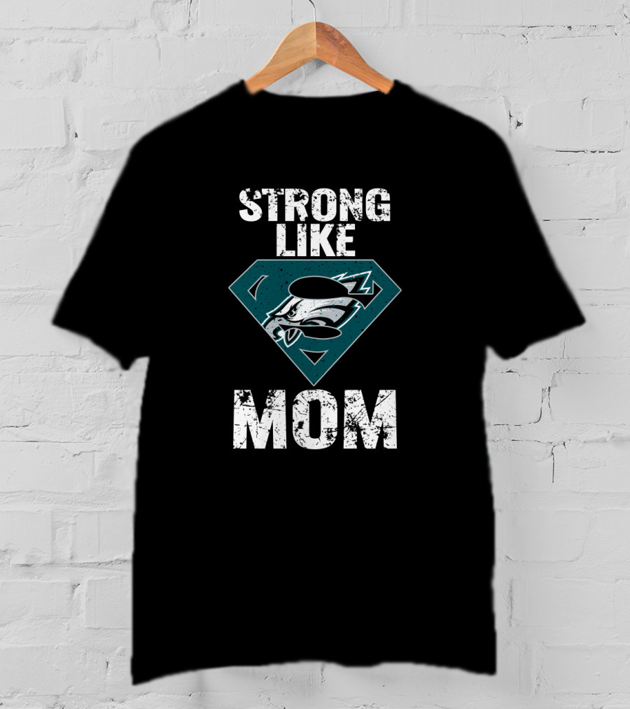 Philadelphia Eagles Strong Like Super Mom T-Shirt