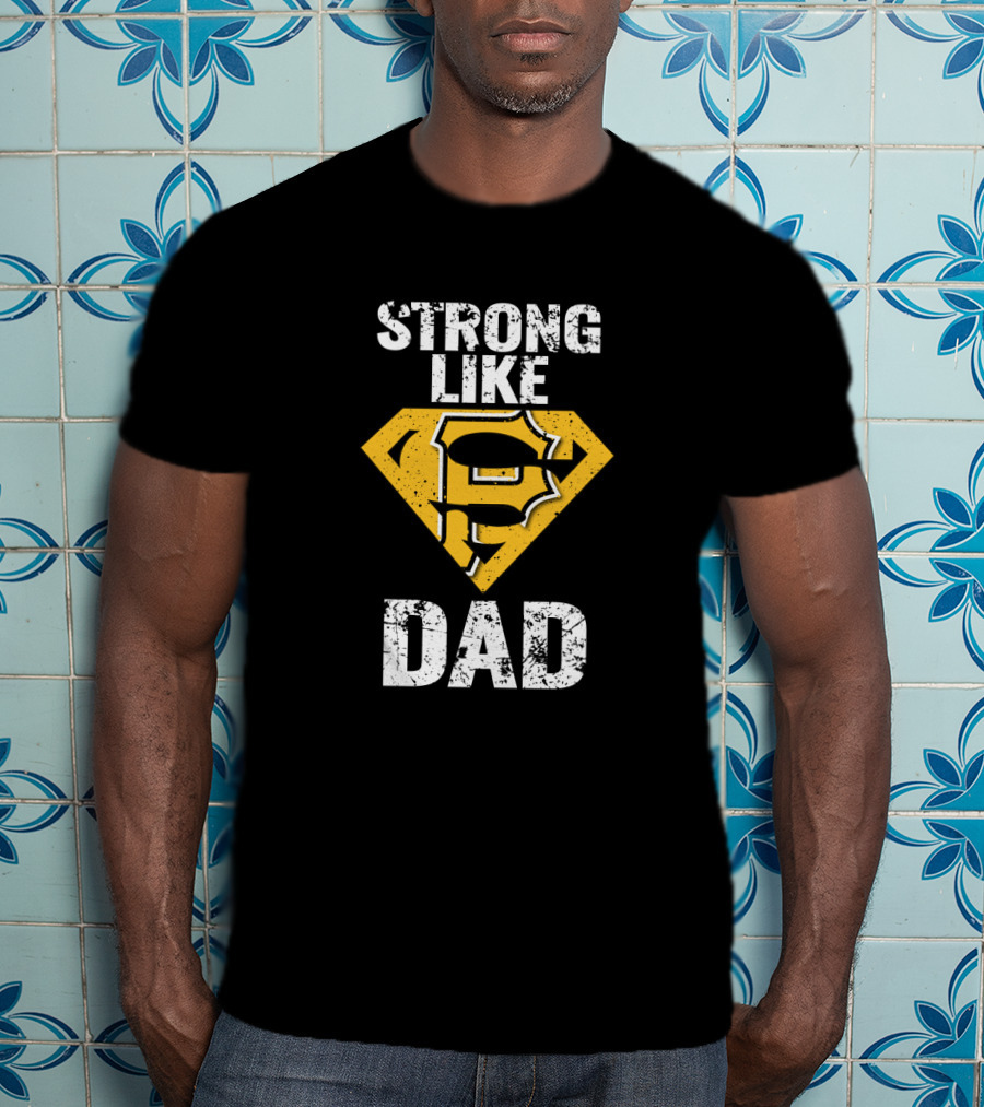 Pittsburgh Pirates Strong Like Dad Super Dad T-Shirt