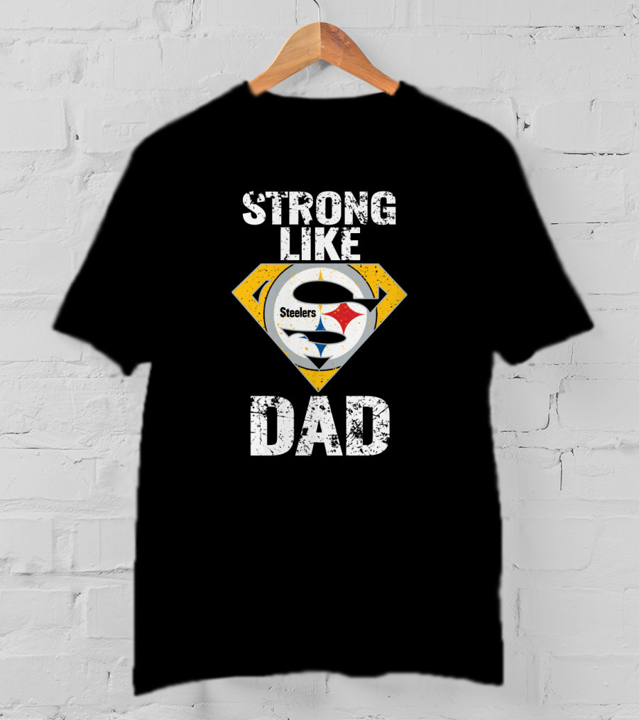Pittsburgh Steelers Strong Like Dad Super T-Shirt