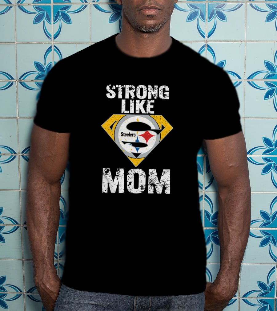 Strong Like Steelers Super Mom T-Shirt