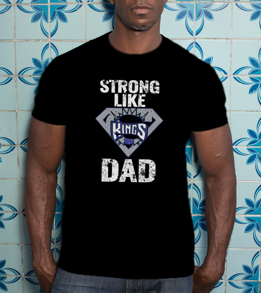 Strong Like Kings Dad Sacramento T-Shirt