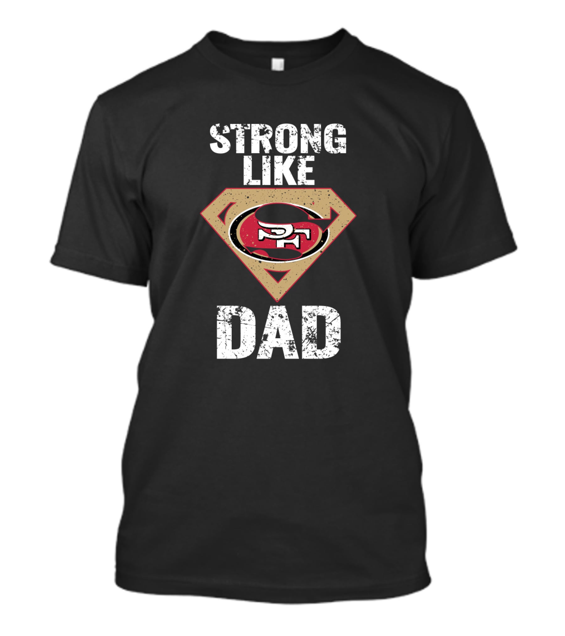 San Francisco 49ers Strong Like Super Dad T-Shirt