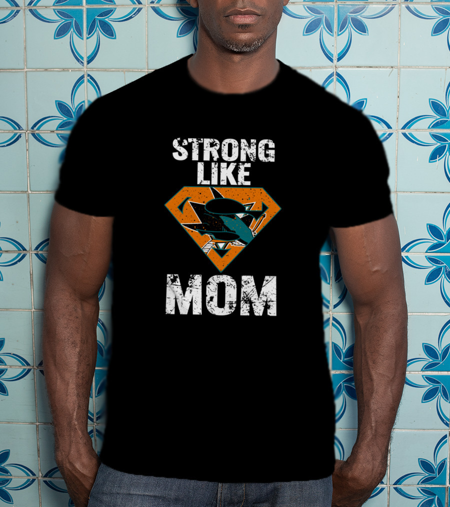 Strong Like Mom San Jose Sharks Super T-Shirt