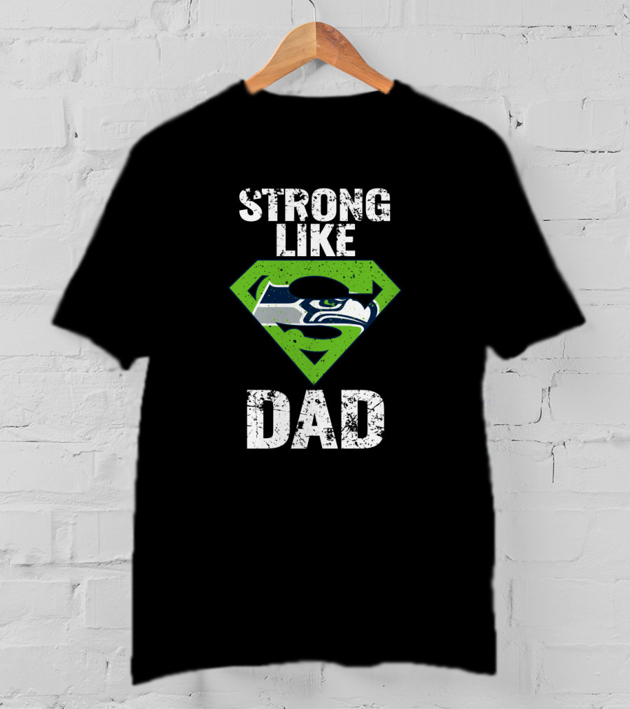 Strong Like Dad Seattle Seahawks Super Dad T-Shirt