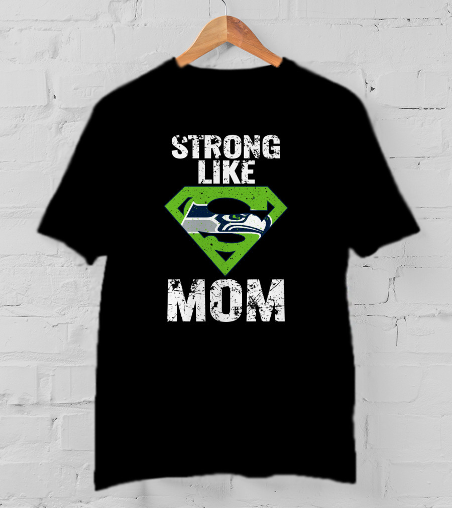 Strong Like Seattle Seahawks Mom T-Shirt