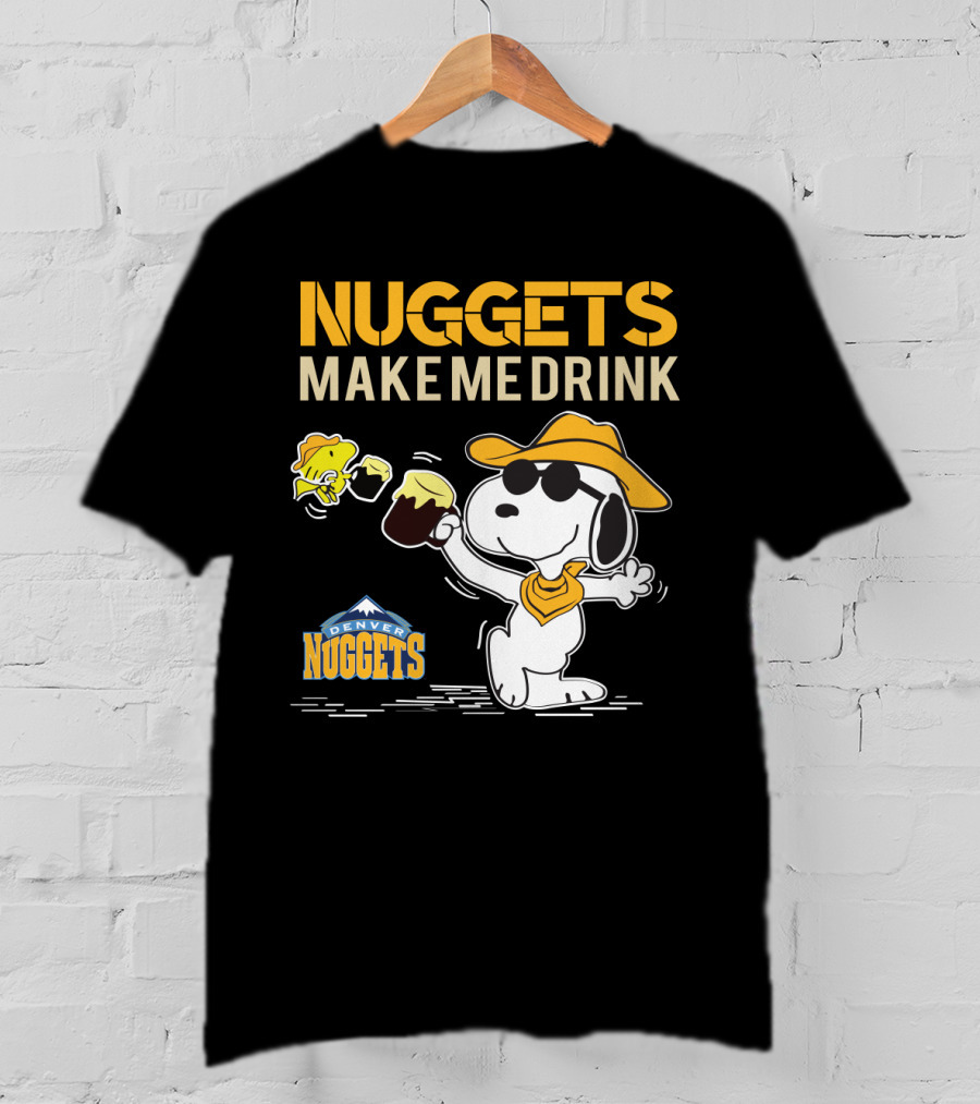 Nuggets Make Me Drink Snoopy Denver Nuggets T-Shirt