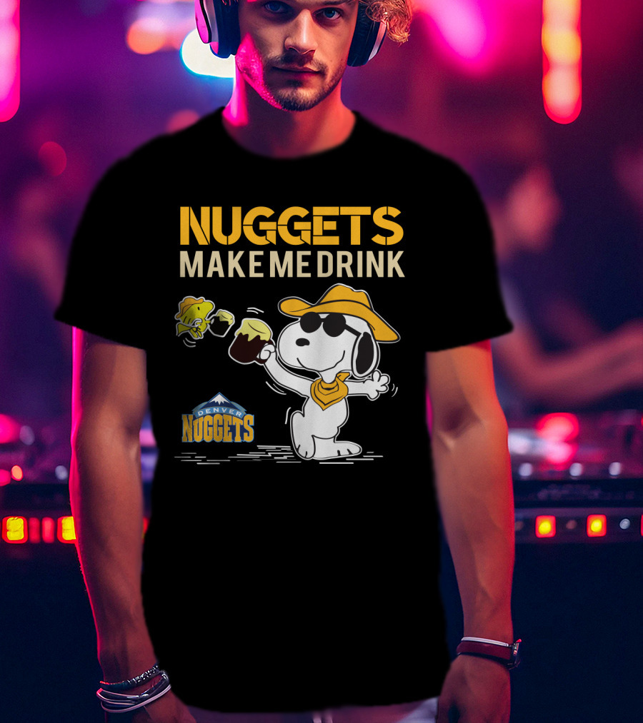 Nuggets Make Me Drink Snoopy Denver Nuggets T-Shirt