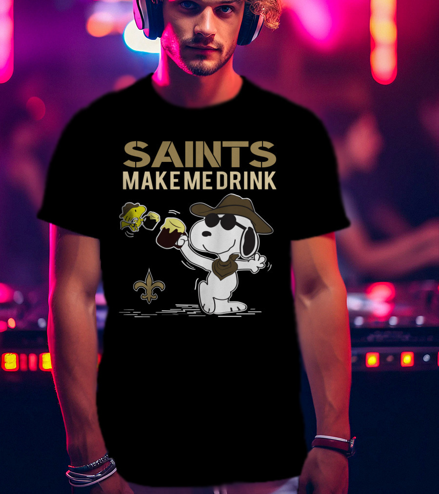 Saints Make Me Drink Snoopy And Woodstock For New Orleans Fans T-Shirt