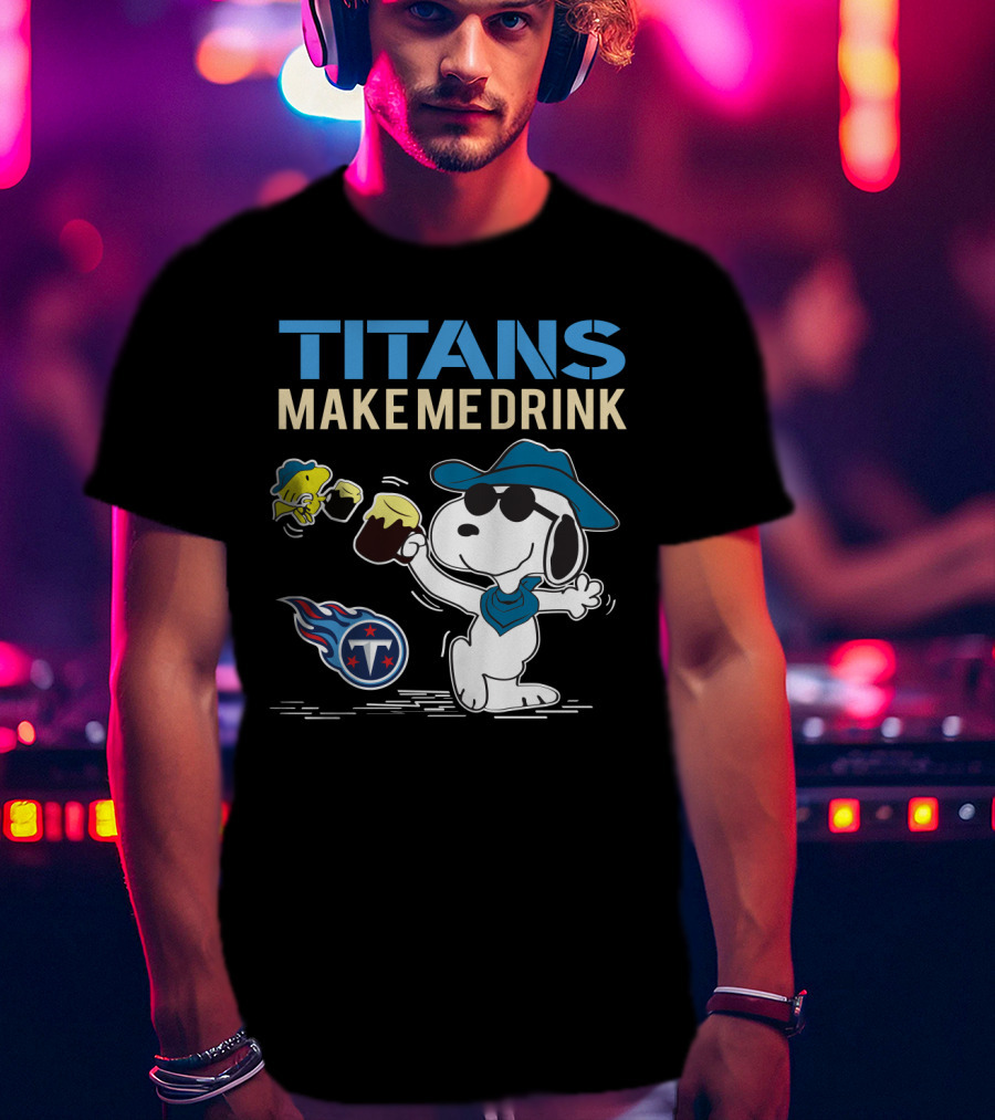 Titans Make Me Drink Snoopy Tennessee Titans Fans Peanuts Nfl Football T-Shirt