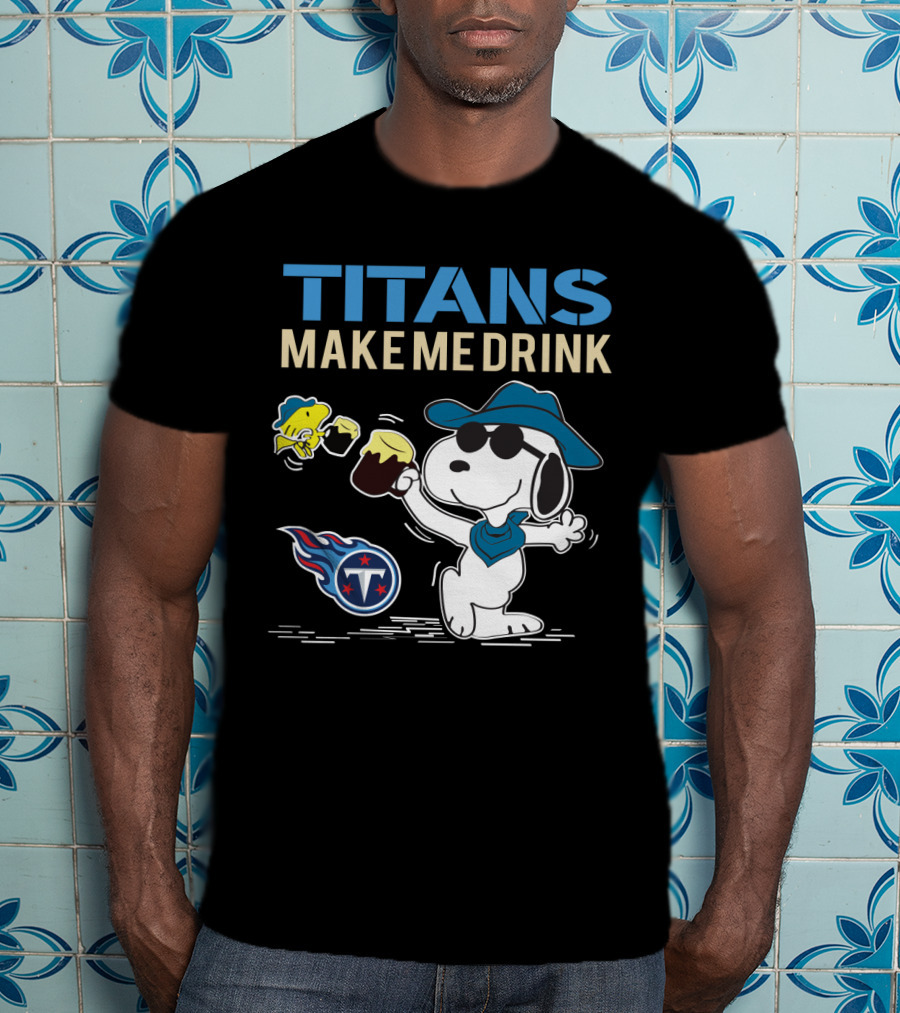Titans Make Me Drink Snoopy Tennessee Titans Fans Peanuts Nfl Football T-Shirt