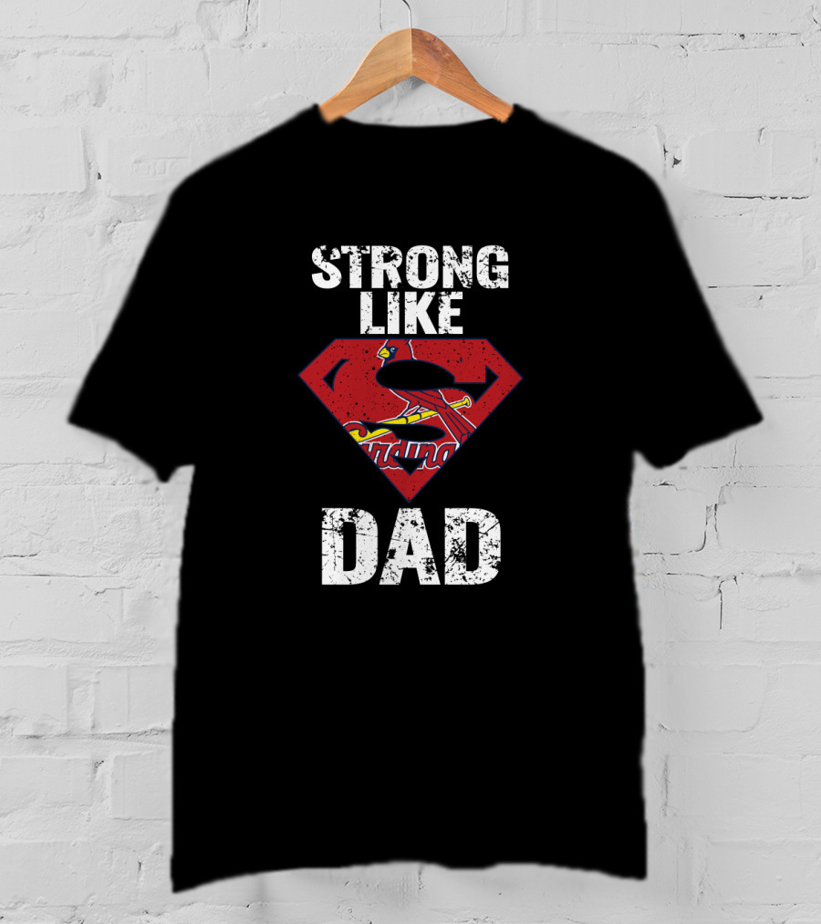 Strong Like Dad St. Louis Cardinals Super Dad T-Shirt