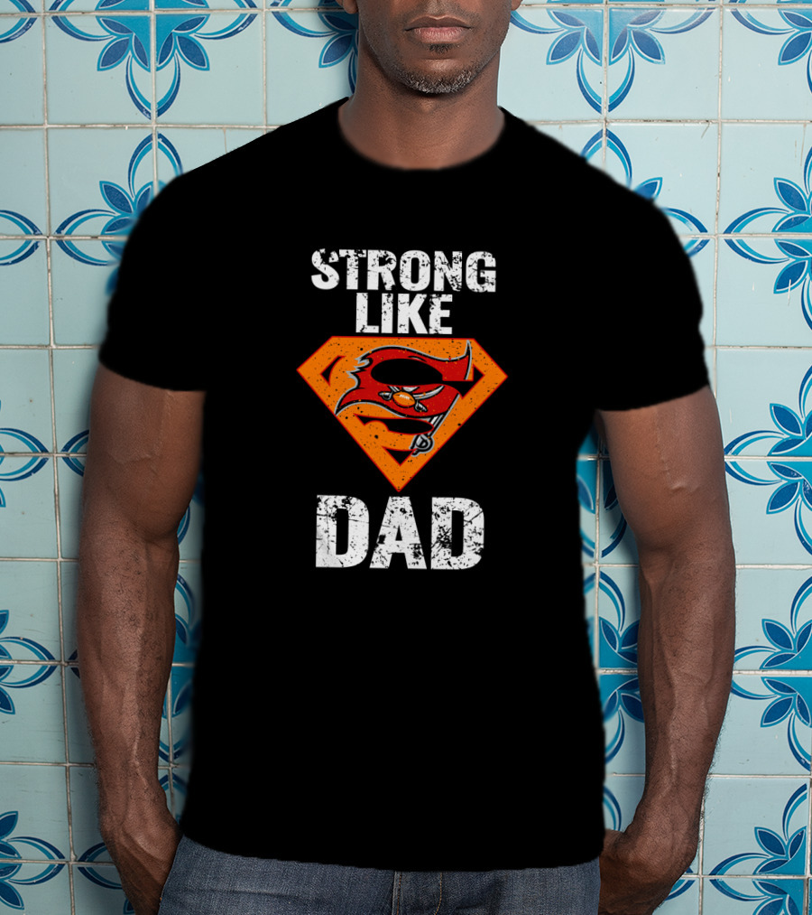 Strong Like Dad Tampa Bay Buccaneers Super Dad T-Shirt