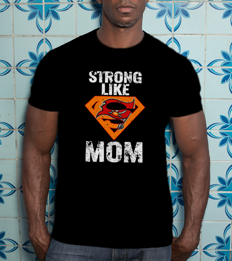 Strong Like Tampa Bay Buccaneers Mom T-Shirt