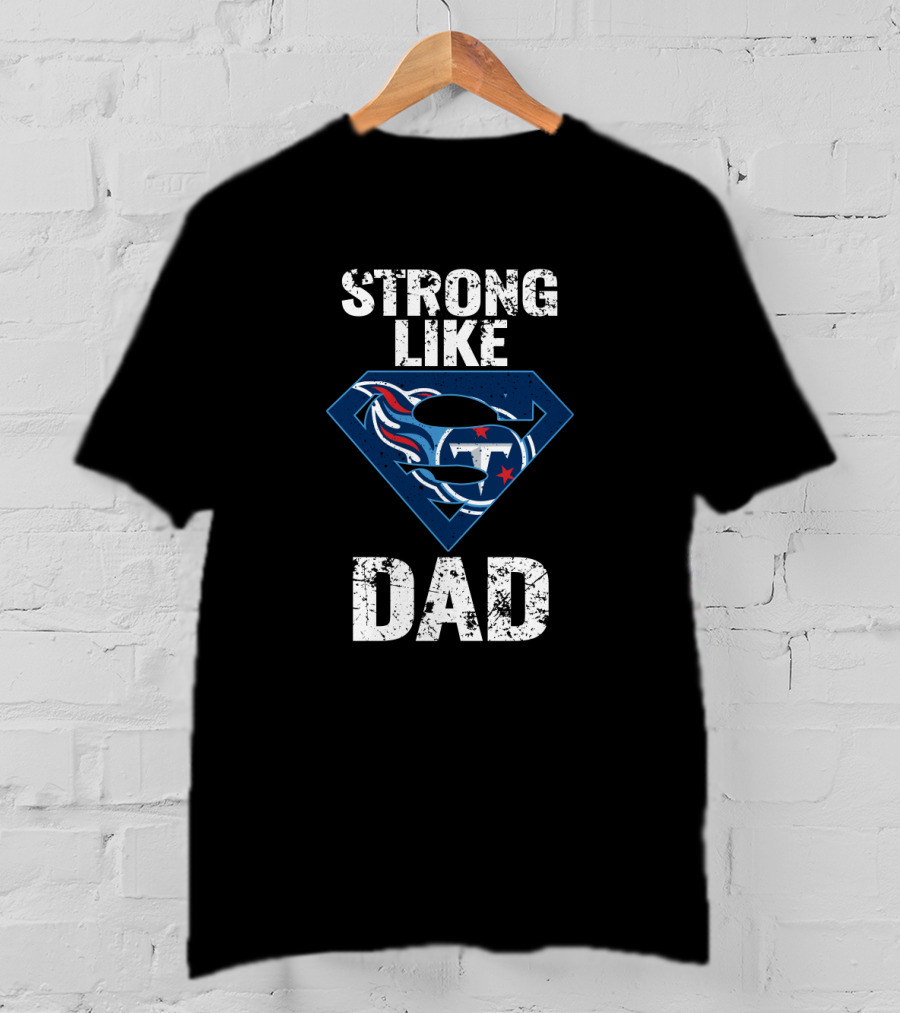 Strong Like Dad Tennessee Titans Super Hero T-Shirt