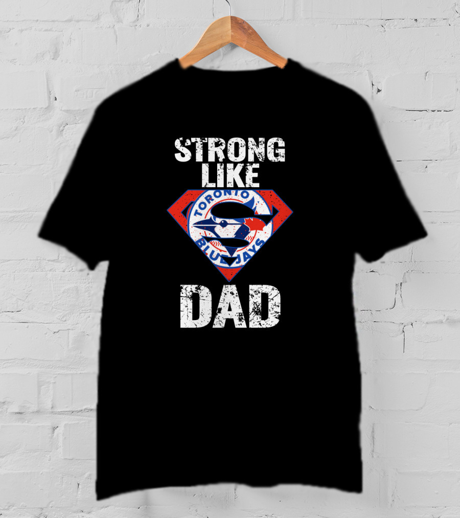 Strong Like Dad Toronto Blue Jays Super T-Shirt