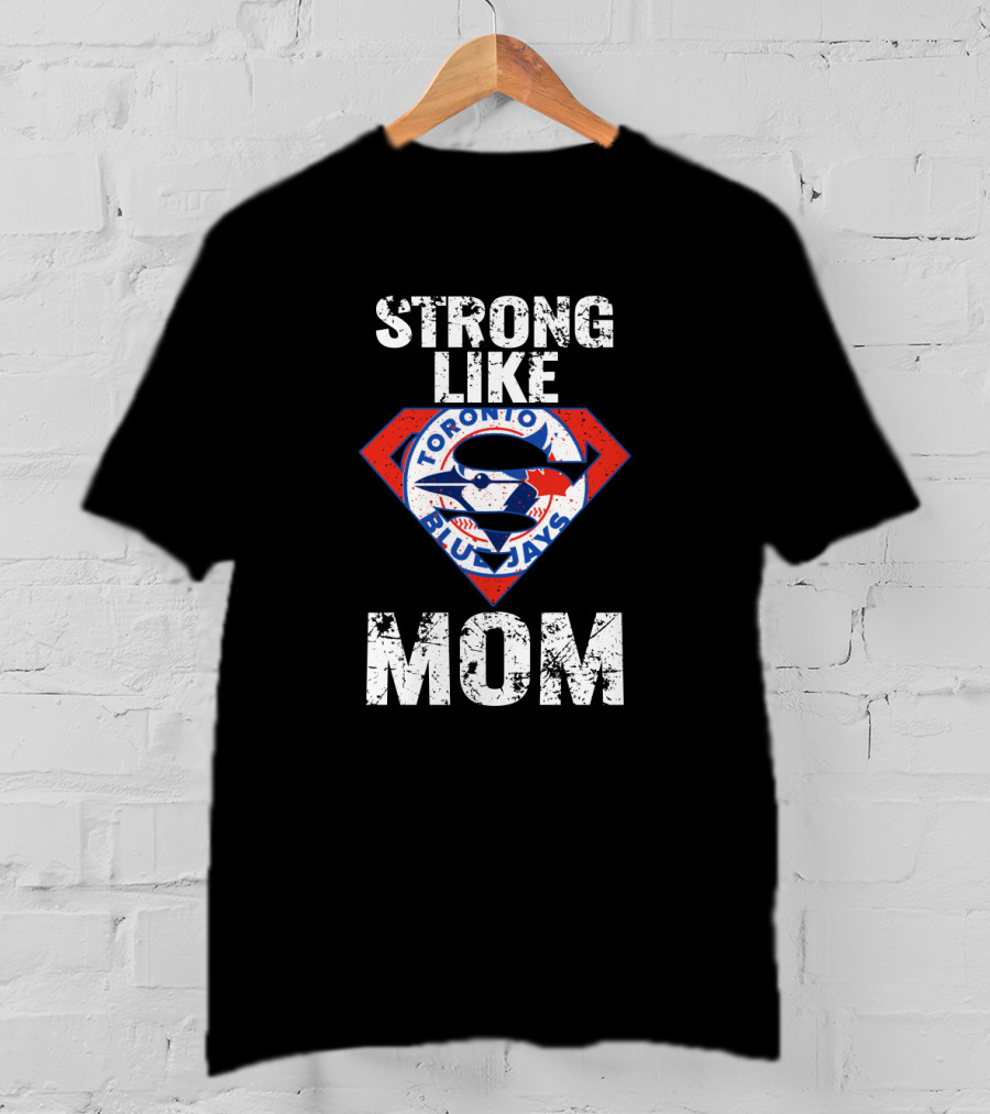 Strong Like Mom Toronto Blue Jays Super T-Shirt