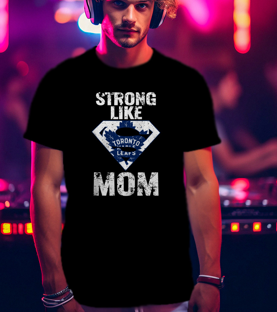 Strong Like Mom Toronto Maple Leafs Superman T-Shirt