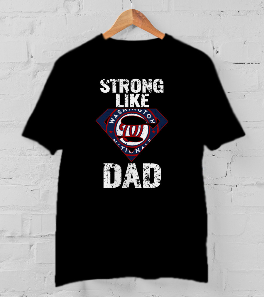 Washington Nationals Strong Like Dad T-Shirt