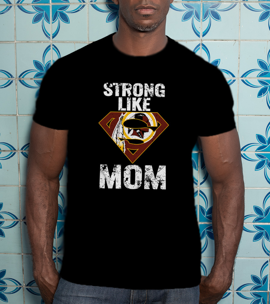 Strong Like Mom Washington Redskins Super T-Shirt