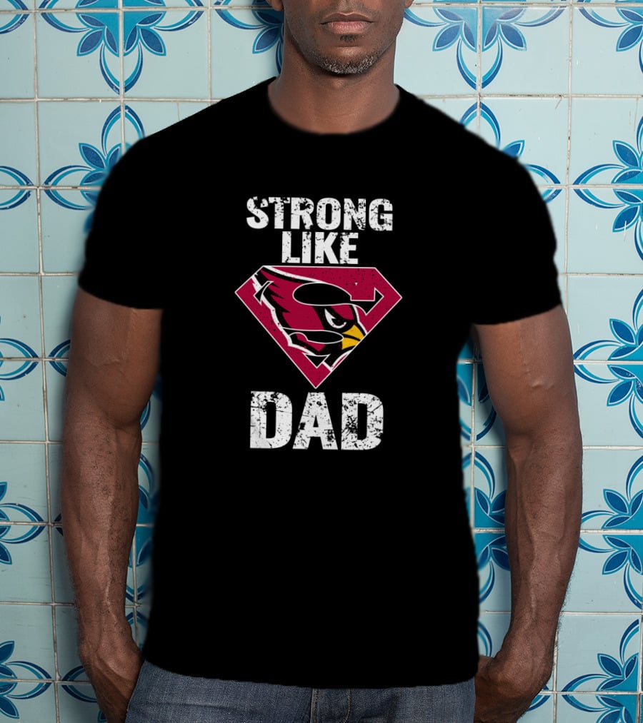 Strong Like Arizona Cardinals Super Dad T-Shirt