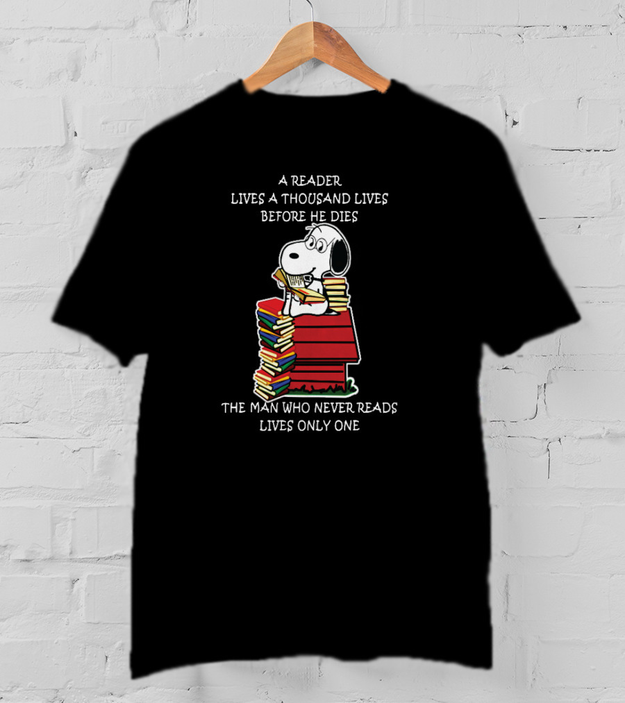 Snoopy On Books: A Reader Lives A Thousand Lives Before He Dies, The Man Who Never Reads Lives Only One T-Shirt