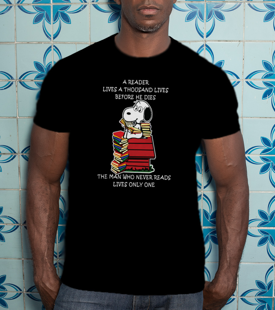 Snoopy On Books: A Reader Lives A Thousand Lives Before He Dies, The Man Who Never Reads Lives Only One T-Shirt