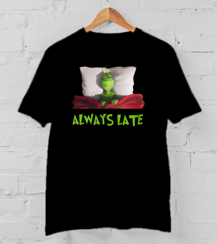 Always Late Grinch Lying In Bed Under Red Blanket T-Shirt