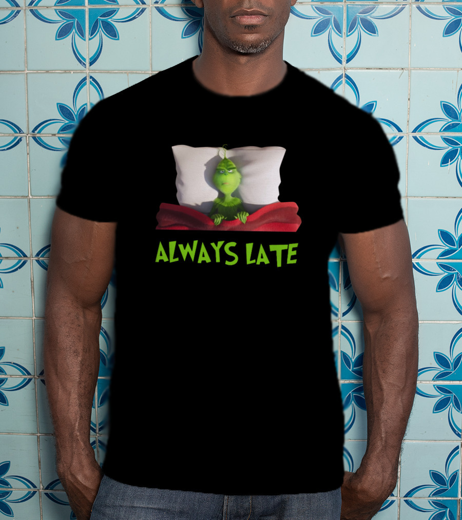 Always Late Grinch Lying In Bed Under Red Blanket T-Shirt