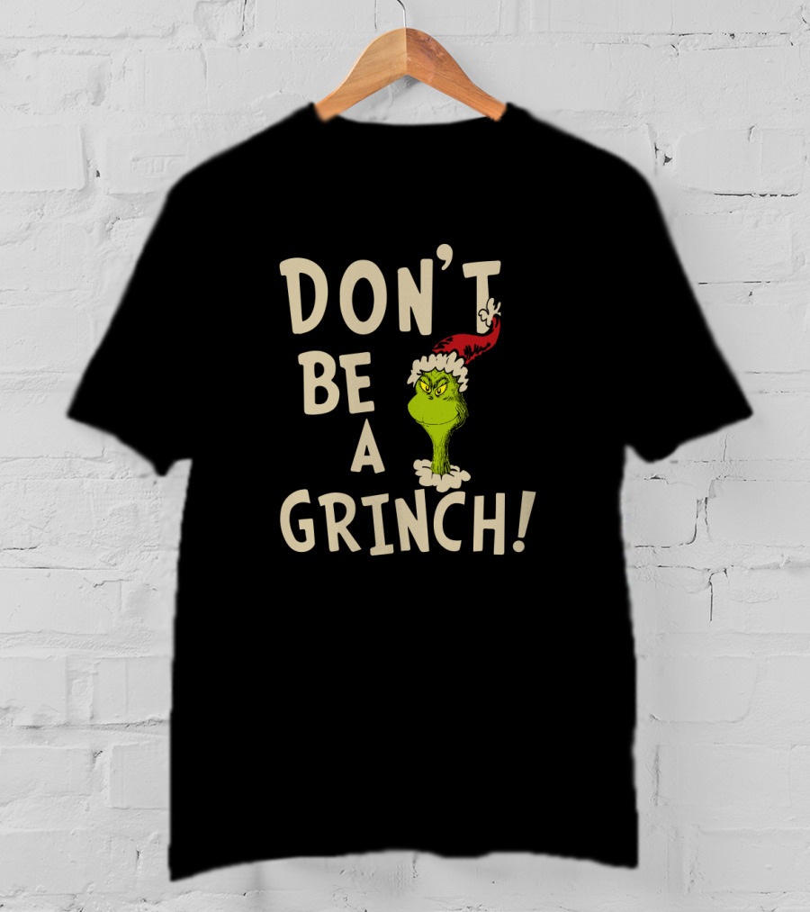 Don't Be A Grinch! T-Shirt
